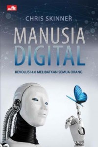 Manusia Digital : Revolusi 4.0 Melibatkan Semua Orang