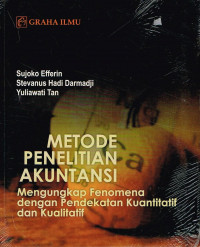 Metode penelitian akuntansi; mengungkap fenomena dengan pendekatan kuantitatif dan kualitatif