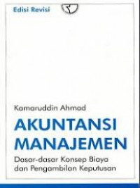 Akuntansi Manajemen: Dasar- Dasar Konsep Biaya Dan Pengambilan Keputusan