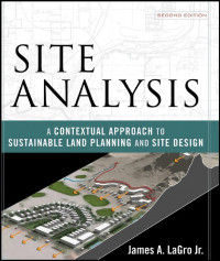 Site analysis :a contextual approach to sustainable land planning and site design