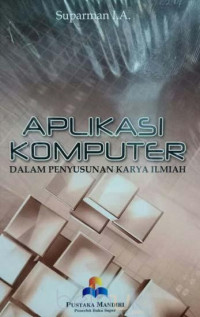 Aplikasi Komputer : Dalam Penyusunan Karya Ilmiah