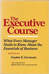 The Executive course : what every manager needs to know about the essentials of business