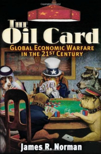 The Oil Card: global economic warfare in the 21st century
