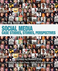 The big book of social media: case studies, stories, perspectives