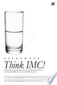 Think IMC! : Efektivitas Komunikasi Untuk Menciptakan Loyalitas Merek Dan Laba Perusahaan