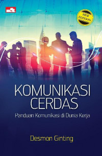 Komunikasi Cerdas: Panduan Komunikasi Di Dunia Kerja (New Edition)