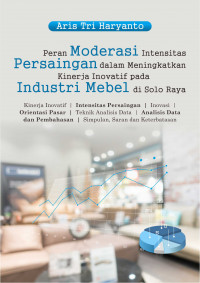 Peran Moderasi Intensitas Persaingan dalam Meningkatkan Kinerja Inovatif pada Industri Mebel di Solo Raya