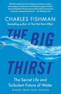 The Big Thirst : The Secret Life and Turbulent Future of Water