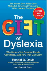 The gift of dyslexia : why some of the smartest people can't read-- and how they can learn