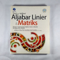 Teori dan Aplikasi Aljabar Linier & Matriks; Dengan Implementasi Aljabar Linier & Matriks Menggunakan Matlab