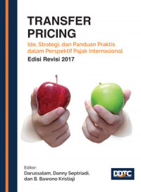 Transfer pricing; ide, strategi, dan panduan praktis dalam perspektif pajak internasional
