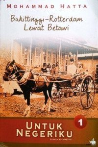 Untuk Negeriku : Bukittinggi-rotterdam lewat Betawi