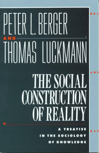 The social construction of reality :a treatise in the sociology of knowledge