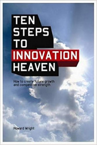 Ten steps to innovation heaven : how to create future growth and competitive strength