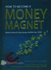 How to Become a Money Magnet: Rahasia menarik uang dengan Mudah dan cepat