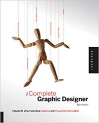 The Complete Graphic Designer A Guide Understanding Graphics and Visual Communication