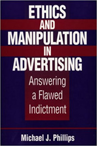 Ethics and manipulation in advertising :answering a flawed indictment
