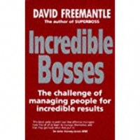 Incredible bosses : the challenge of managing people for incredible results