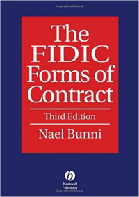 The FIDIC forms of contract :the fourth edition of the Red Book, 1992, the 1996 Supplement, the 1999 Red Book, the 1999 Yellow Book, the 1999 Silver Book