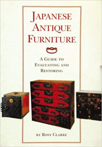 Japanese Antique Furniture : A Guide to Evaluating And Restoring