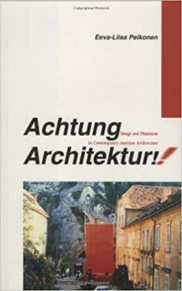 Achtung Architektur! :image and phantasm in contemporary Austrian architecture