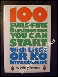 100 sure-fire businesses you can start with little or no investment the opportunity guide to starting part-time businesses and building financial independence