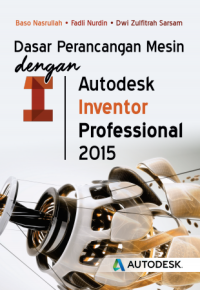 Dasar Perancangan Mesin Dengan Autodesk Inventor Professional 2015