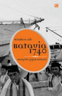 Batavia 1740 : Menyisir Jejak Betawi