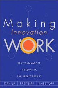 Making innovation work : how to manage it, measure it, and profit from it