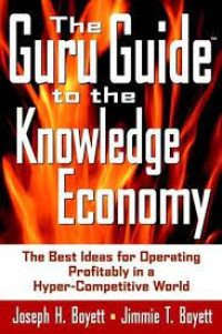 The guru guide to the knowledge economy : the best ideas for operating profitably in a hyper-competitive world