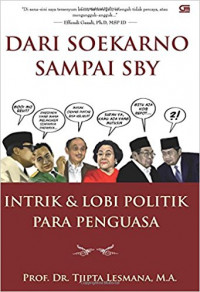 Dari Soekarno sampai SBY : intrik & lobi politik para penguasa