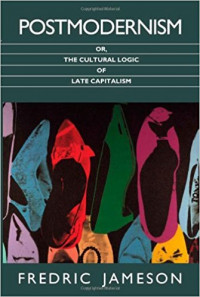 Postmodernism: the cultural logic of late capitalism