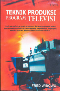 Teknik Produksi Program Televisi: Sudah Saatnya Lahir Produser, Broadcaster, dan Pencipta Program Televisi, yang Sungguh Memahami Arti Profesinya bagi Pengembangan Bangsa yang Memiliki Integritas.