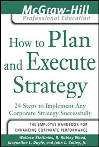 How to Plan and Execute Strategy: 24 Steps to Implement Any Corporate Strategy Successfully