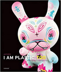 I am plastic, too :the next generation of designer toys