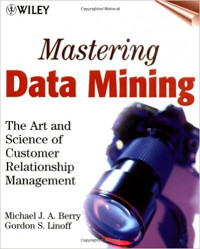 Mastering data mining :the art and science of customer relationship management