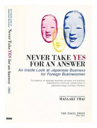 Never take yes for an answer : an inside look at Japanese business