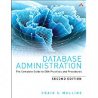 Database administration: the complete guide to DBA practices and procedures