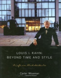 Louis I. Kahn :beyond time and style : a life in architecture