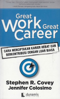 Great Work Great Career : Cara Menciptakan Karier Hebat dan Berkontribusi dengan Luar Biasa