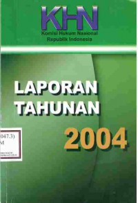 Laporan Tahunan 2004 : Komisi Hukum Nasional RI Komisi Hukum Nasional