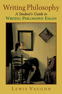 Writing philosophy :a student's guide to writing philosophy essays