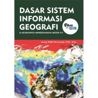 Dasar Sistem Informasi Geografi dan Aplikasinya Menggunakan ARCGIS 9.3