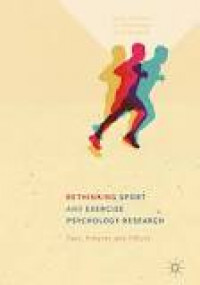 Rethinking Sport and Exercise Psychology Research: Past, Present and Future