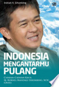 Indonesia mengantarmu pulang: catatan kecil IR. Kornel Mandagi Sihombing, M.Sc. (Onye)