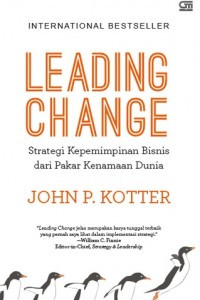 Leading Change : Strategi Kepemimpinan Bisnis dari Pakar Kenamaan Dunia