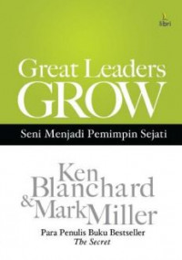 Great Leaders Grow: Seni Menjadi Pemimpin Sejati