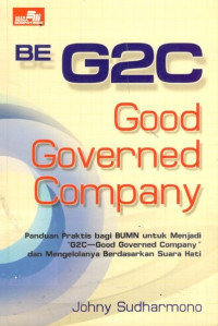 Be G2C: good governed company : panduan praktis bagi BUMN untuk menjadi 
