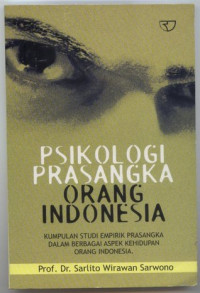 Psikologi Prasangka Orang Indonesia; Kumpulan Studi Empirik Prasangka Dalam Berbagai Aspek Kehidupan Orang Indonesia