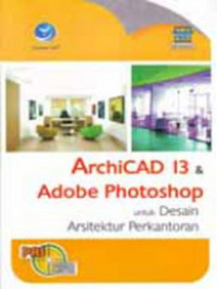 ArchiCAD 13 & adobe photoshop: untuk desain arsitektur perkantoran